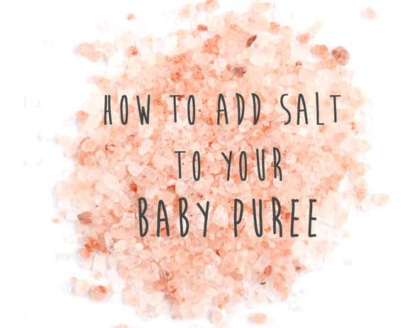 Adding Pink Himalayan Salt to your baby's puree